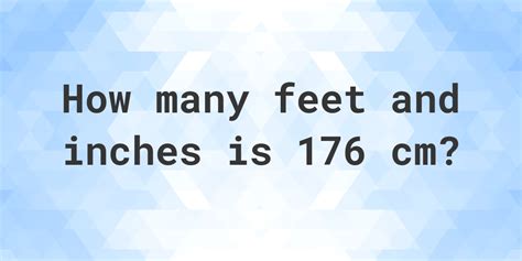 176 cm in feet|Im 172cm, should i call myself 5ft7 or 5ft8